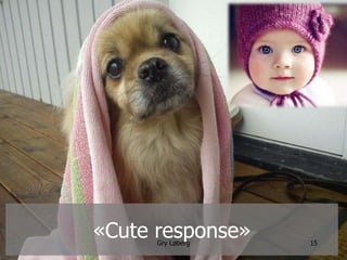 manimal.no
«Cute response»Gry Løberg 15
 