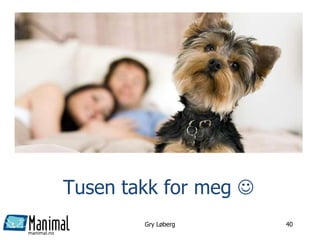 manimal.no
Tusen takk for meg 
Gry Løberg 40
 
