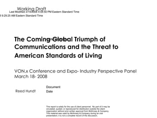 The Coming Global Triumph of Communications and the Threat to American Standards of Living   VON.x Conference and Expo- Industry Perspective Panel  March 18- 2008 Reed Hundt 