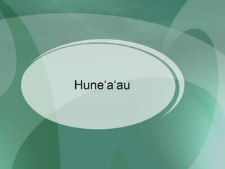 Huneʻaʻau
 