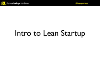 @hungvpham 
Intro to Lean Startup 
 
