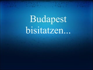 Budapest bisitatzen... 