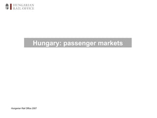 Hungarian Rail Office 2007 Hungary: passenger markets 