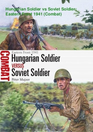 Hungarian Soldier vs Soviet Soldier:
Eastern Front 1941 (Combat)
 