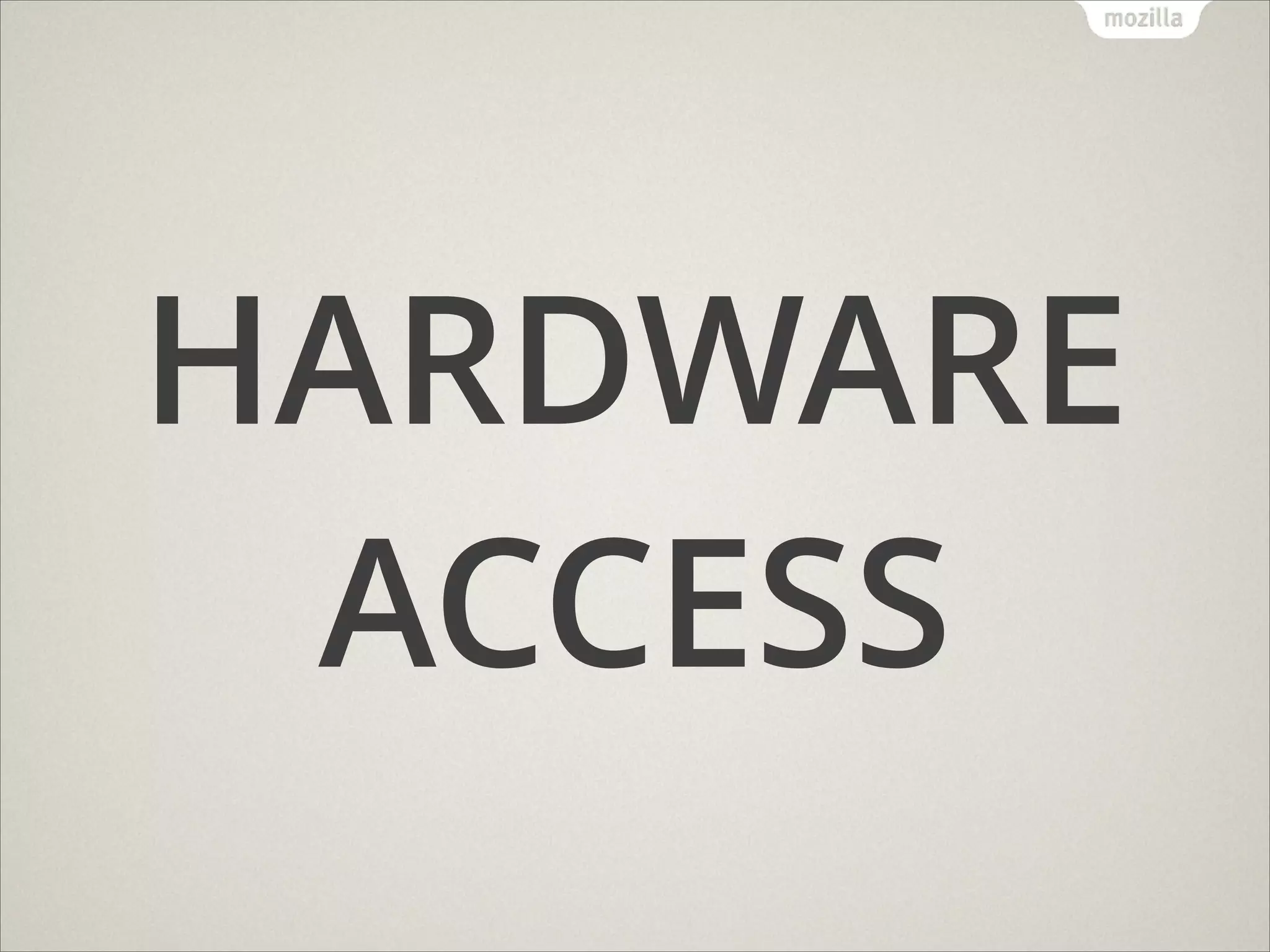 HARDWARE
ACCESS

 