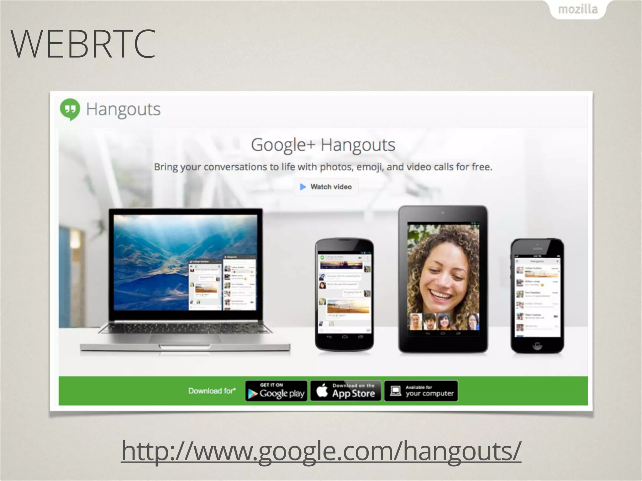 WEBRTC

http://www.google.com/hangouts/

 