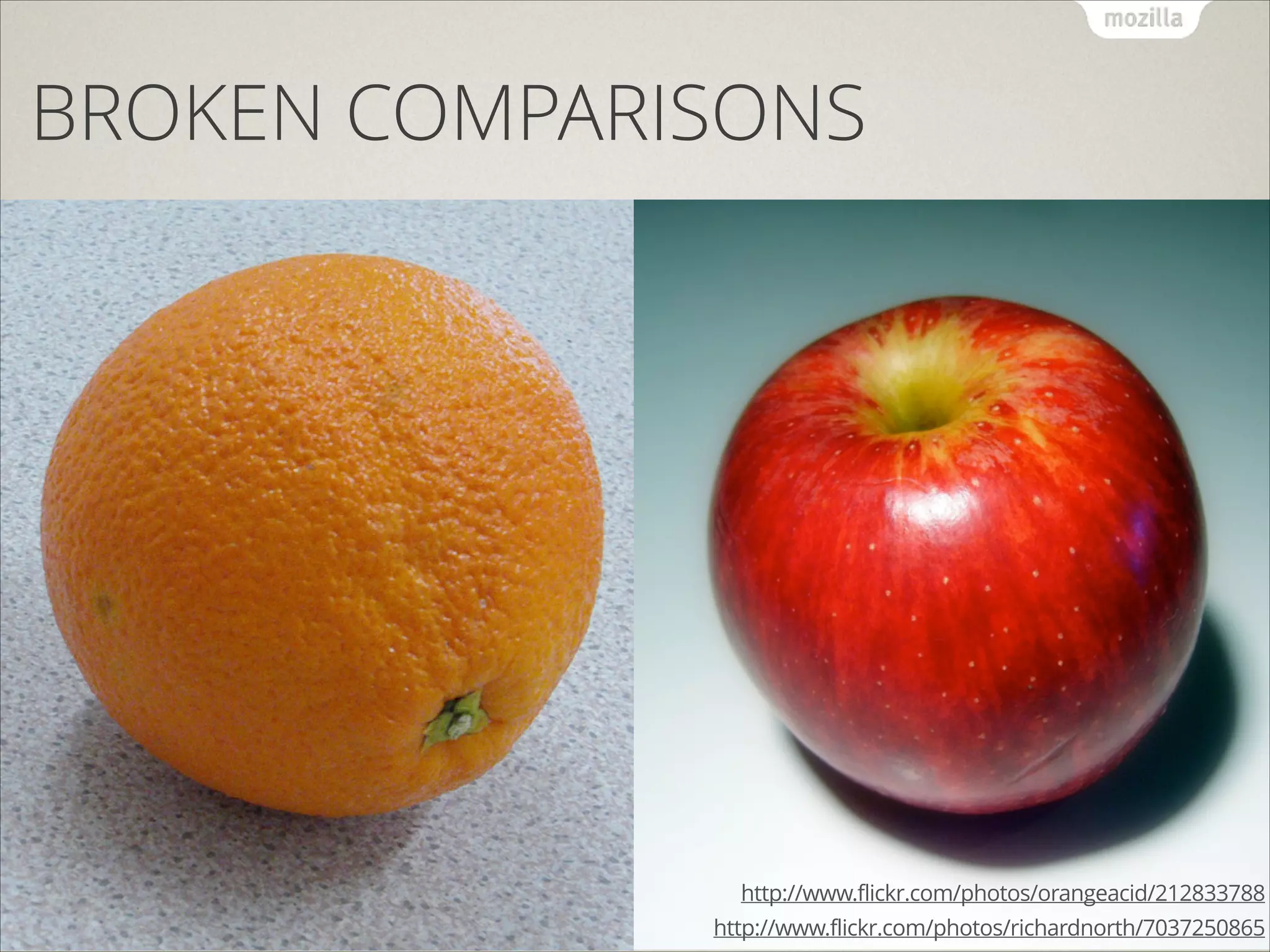 BROKEN COMPARISONS

http://www.flickr.com/photos/orangeacid/212833788
http://www.flickr.com/photos/richardnorth/7037250865

 