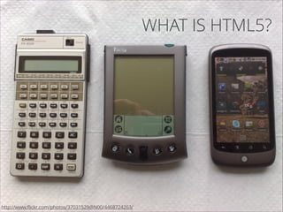 WHAT IS HTML5?

http://www.flickr.com/photos/37031529@N00/4468724263/

 