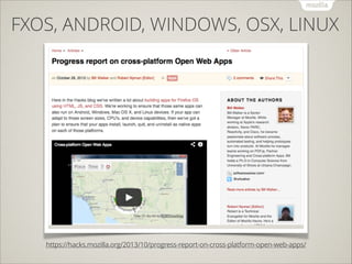 FXOS, ANDROID, WINDOWS, OSX, LINUX

https://hacks.mozilla.org/2013/10/progress-report-on-cross-platform-open-web-apps/

 