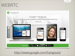 WEBRTC

http://www.google.com/hangouts/

 