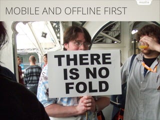 MOBILE AND OFFLINE FIRST

 
