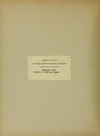LIBRARY OF THE
COOPER-HEWITT MUSEUM OF DESIGN
• SMITHSONIAN INSTITUTION •
Bequest from
Estste of Marian Hague
 