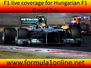 F1 live coverage for Hungarian F1
Grand Prix
www.formula1online.net
 