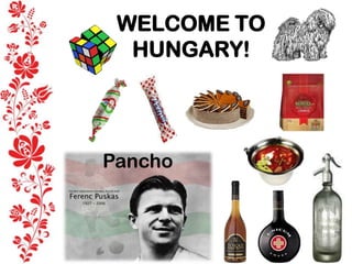 WELCOME TO
HUNGARY!

Pancho

 