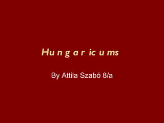 Hungaricums By Attila Szabó 8/a 