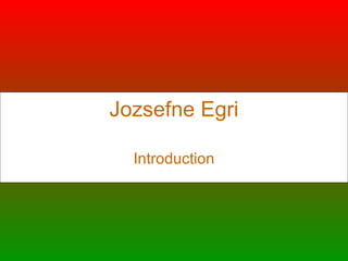 Jozsefne Egri Introduction 
