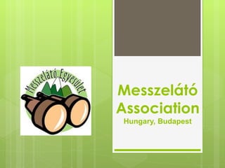 Messzelátó
Association
 Hungary, Budapest
 