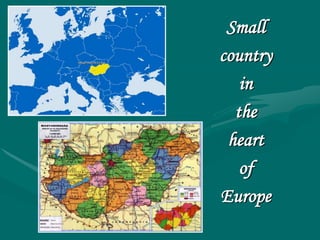 Small
country
   in
  the
 heart
   of
Europe
 