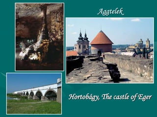 Aggtelek




Hortobágy, The castle of Eger
 