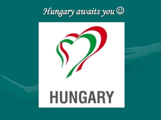 Hungary awaits you 
 
