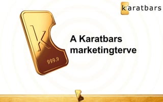 A Karatbars marketingterve 
 