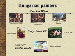 Hungarian painters Munkácsy Mihály Christ before Pilate  Ecce Homo  Golgota Szinyei Merse Pál Lady in violet   Picnic in May Csontváry Kosztka Tivadar The Lonely Cedar  