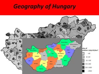 • The country’s area: 93.036 km²
• Density of population: 106.8 person/km²
• Population: 9 939 000.
• Number of counties: 19
Geography of Hungary
 