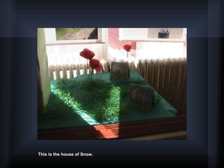 This is the house of Snow.
 