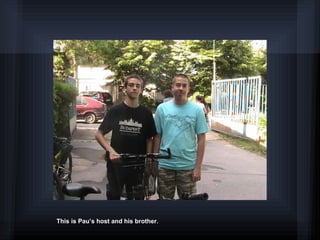 This is Pau’s host and his brother.
 