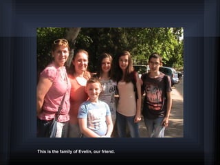 This is the family of Evelin, our friend.
 