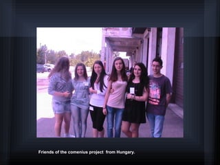 Friends of the comenius project from Hungary.
 