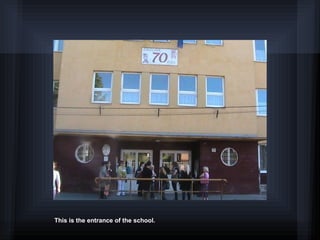 This is the entrance of the school.
 