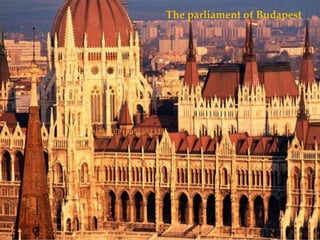 The parliament of Budapest
 
