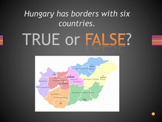 Hungary has borders with six
countries.