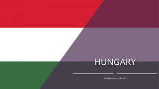 HUNGARY
readysetpresent.com
 