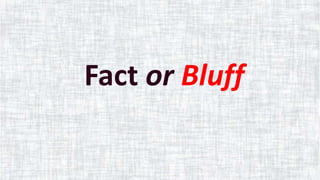 Fact or Bluff
 