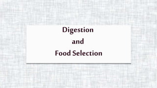 Digestion
and
Food Selection
 