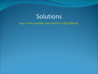 Solutions http://www.youtube.com/watch?v=LZFgUJS64dA 