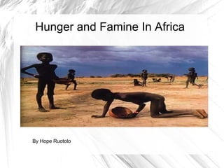 Hunger and Famine In Africa By Hope Ruotolo 
