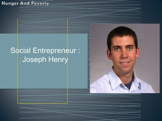 Social Entrepreneur :
   Joseph Henry
 