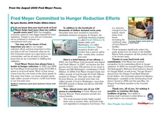 From the August 2009 Fred Meyer Focus.



 Fred Meyer Committed to Hunger Reduction Efforts
 By Lynn Hector, 2009 Public Affairs Intern


D     id you know that your hard work at Fred
      Meyer helps feed more than two million
    people every year? With the struggling
                                                            In addition to the hundreds of
                                                      thousands of dollars donated every year,
                                                      Associates have been involved in innovative
                                                                                                                     is a welcome
                                                                                                                     change from the
                                                                                                                     typical, starch-
 economy comes an even bigger demand for food         perishable donations programs. In Oregon, the                  heavy food
 assistance. Thanks to you and our Customers,                               perishable donation program              boxes,
 we’ve continued to increase our                                            is called Fresh Alliance. In             increasing the
 commitment each year.                                                                                                                  A young helper sorts food at
                                                                            Alaska, Idaho and                        nutritional value a food bank.
       You may not be aware of how                                          Washington, it’s called                  of food offered to
 important you are to our hunger                                            Grocery Rescue. These                    families.
 reduction efforts and how important it is that                             programs donate safe               n     These programs significantly reduce the
 you help us tell our Customers what we do.                                 product that is past its sell-by         waste going from our stores to the landfills.
 Our Customers expect us to give back to our                                date—mostly dairy, produce               Before these programs, all that product had
 communities, and we all need to let them                                   and meat.                                to be thrown away.
 know that we are committed to fulfilling that              Here’s a brief history of our efforts: In                Thanks to your hard work and
 obligation.                                          2003, the Fred Meyer Fund pioneered and helped           commitment, Fred Meyer has received
       Fred Meyer Stores has always been a            fund Fresh Alliance. In 2007, we became the first        recognition for its outstanding efforts in hunger
 leader in hunger reduction. In 2007 and 2008         grocery store to have 100 percent of our stores in       reduction. In 2005 we received Oregon Governor
 the Fred Meyer Fund awarded nearly $710,000 in       Oregon and SW Washington contributing to Fresh           Ted Kulongoski’s Mahonia Food Industry Award
 grants to local food banks. Much of that money       Alliance. In 2008, Fred Meyer donated nearly two         for Hunger Relief, as well as the “Hunger Buster”
 comes from the coin boxes at the check stands. In    million pounds of food through the Fresh Alliance        Award from the Oregon Food Bank Network.
 that same time frame, our stores donated nearly      program in Oregon. That same year, through               Food Lifeline—the food bank network for Western
 eight million pounds of food to 1,644 food banks     Grocery Rescue, we donated more than one                 Washington—awarded us the Outstanding Food
 in our four-state area.                              million pounds of food in Washington, more than          Donor Award in 2006 and this past May, the
 Spokane volunteers pack food assistance boxes with   450,000 pounds in Alaska and almost 100,000              Oregon Food Bank awarded us the Founder
 produce.                                                                                                      Award.
                                                      pounds in Idaho.
                                                            Now, almost every one of our 129                         Thank you, all of you, for making it
                                                      stores is contributing to Fresh Alliance and             possible to continue this long
                                                      Grocery Rescue! These programs provide two               tradition of giving. Your ability to
                                                      critical benefits:                                       develop loyal Customers is what allows us
                                                      n     The foods donated include highly needed            to give back to our communities.
                                                            items such as protein, dairy, and fresh fruits
                                                            and vegetables to emergency food boxes. This       Our People Are Great!
 