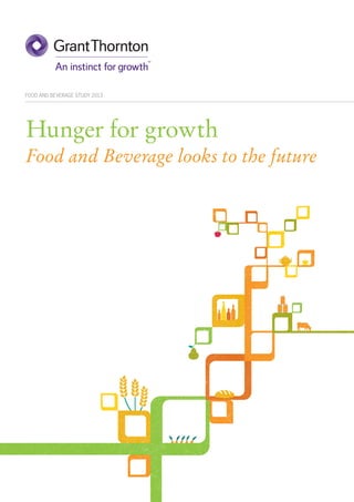 FOOD AND BEVERAGE STUDY 2013
Hunger for growth
Food and Beverage looks to the future
 