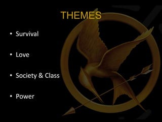 THEMES
• Survival

• Love

• Society & Class

• Power
 