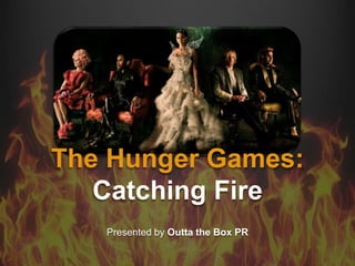 Presented by Outta the Box PR
The Hunger Games:
Catching Fire
 