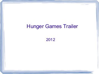 Hunger Games Trailer
2012
 