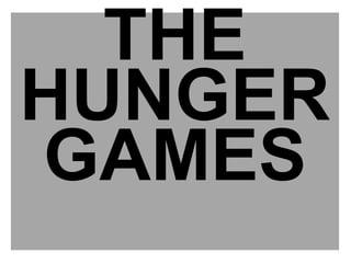 THE
HUNGER
GAMES
 