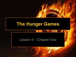 The Hunger Games
Lesson 4 – Chapter One
 