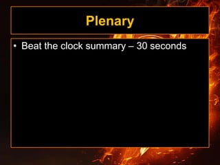 Plenary
• Beat the clock summary – 30 seconds
 