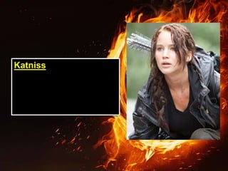 Katniss:
 