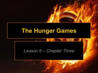 The Hunger Games
Lesson 8 – Chapter Three
 